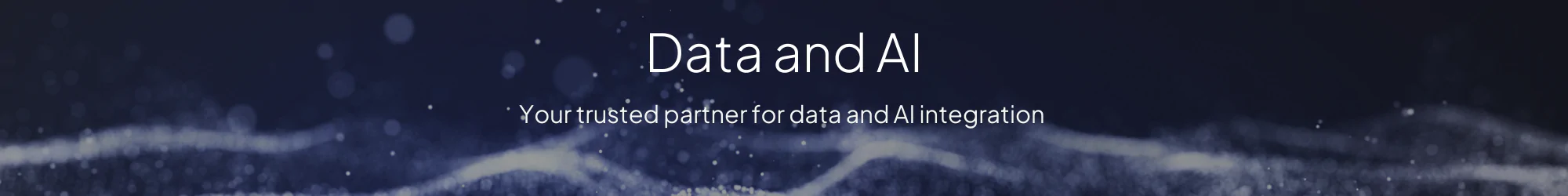 A dark-themed banner with the text "Data and AI" and "Your trusted partner for data and AI integration" over a wavy background with scattered light spots.