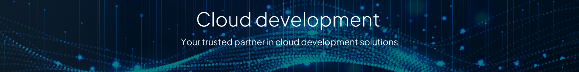 Banner with text "Cloud development" and "Your trusted partner in cloud development solutions" over a dark background with blue digital wave patterns.