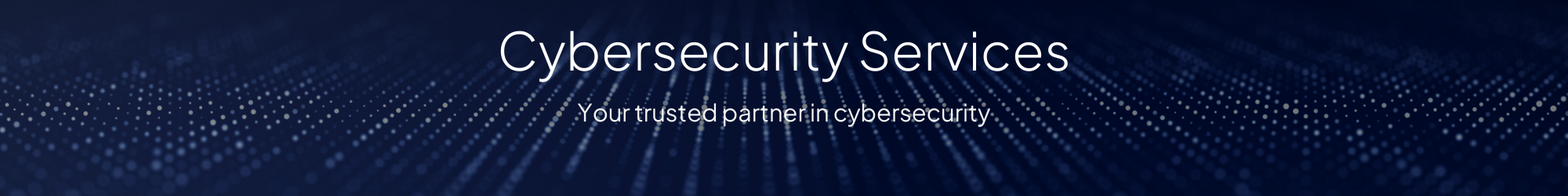 Banner with a dark blue background and white text that reads "Cybersecurity Services - Your trusted partner in cybersecurity". Background has a dotted, abstract digital pattern.