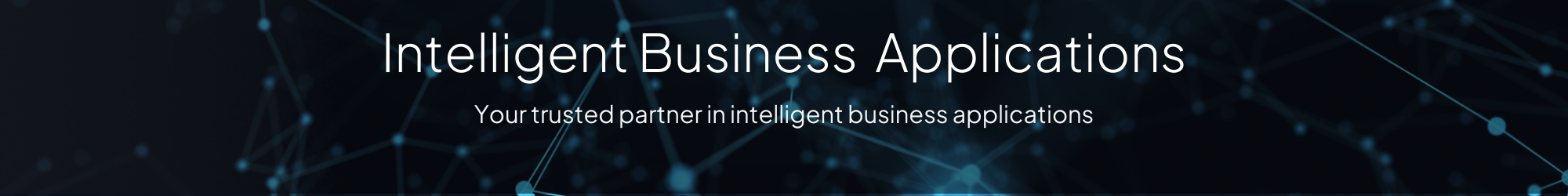 Banner with the text "Intelligent Business Applications" and "Your trusted partner in intelligent business applications" on a dark, abstract digital background.